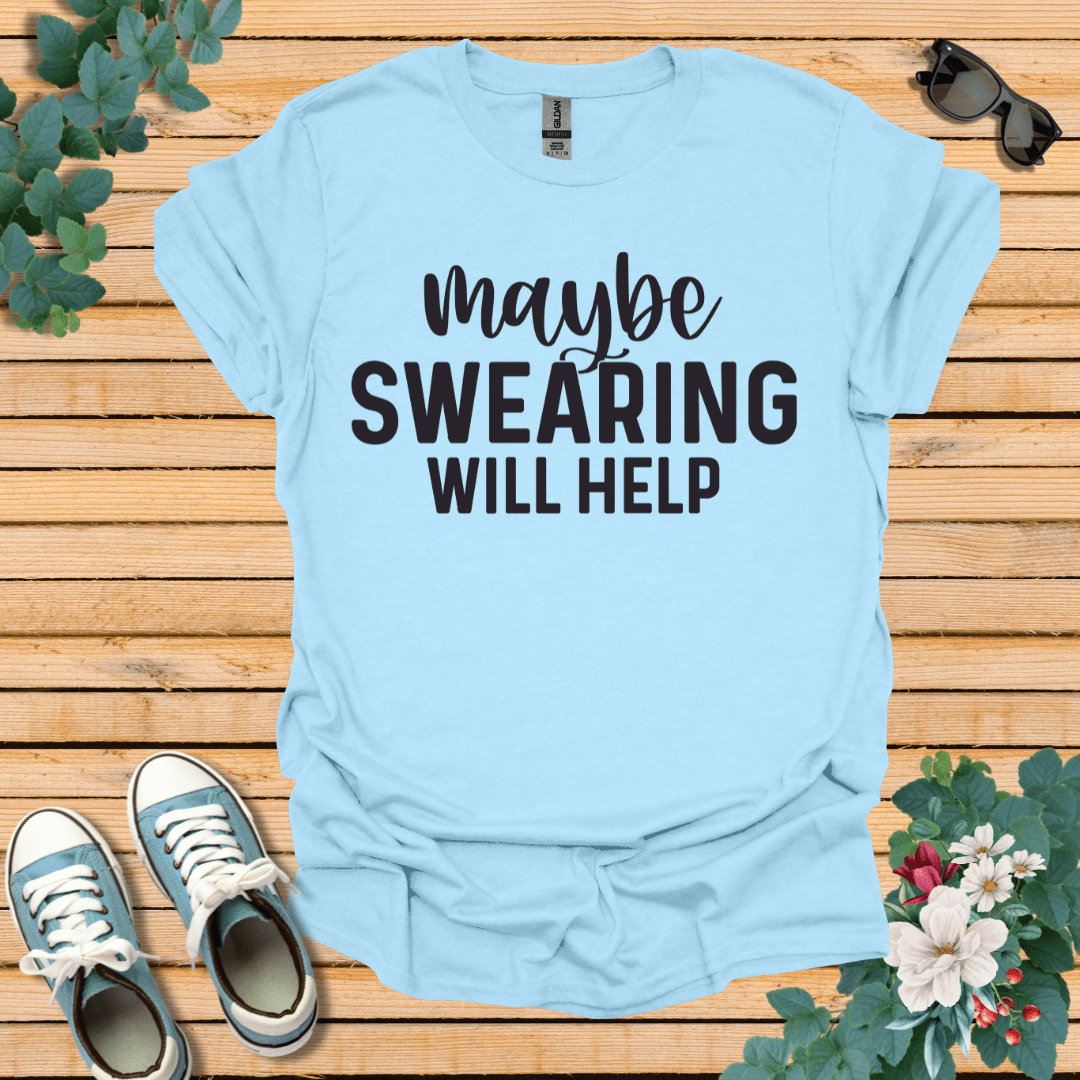 Swearing Will Help T-Shirt