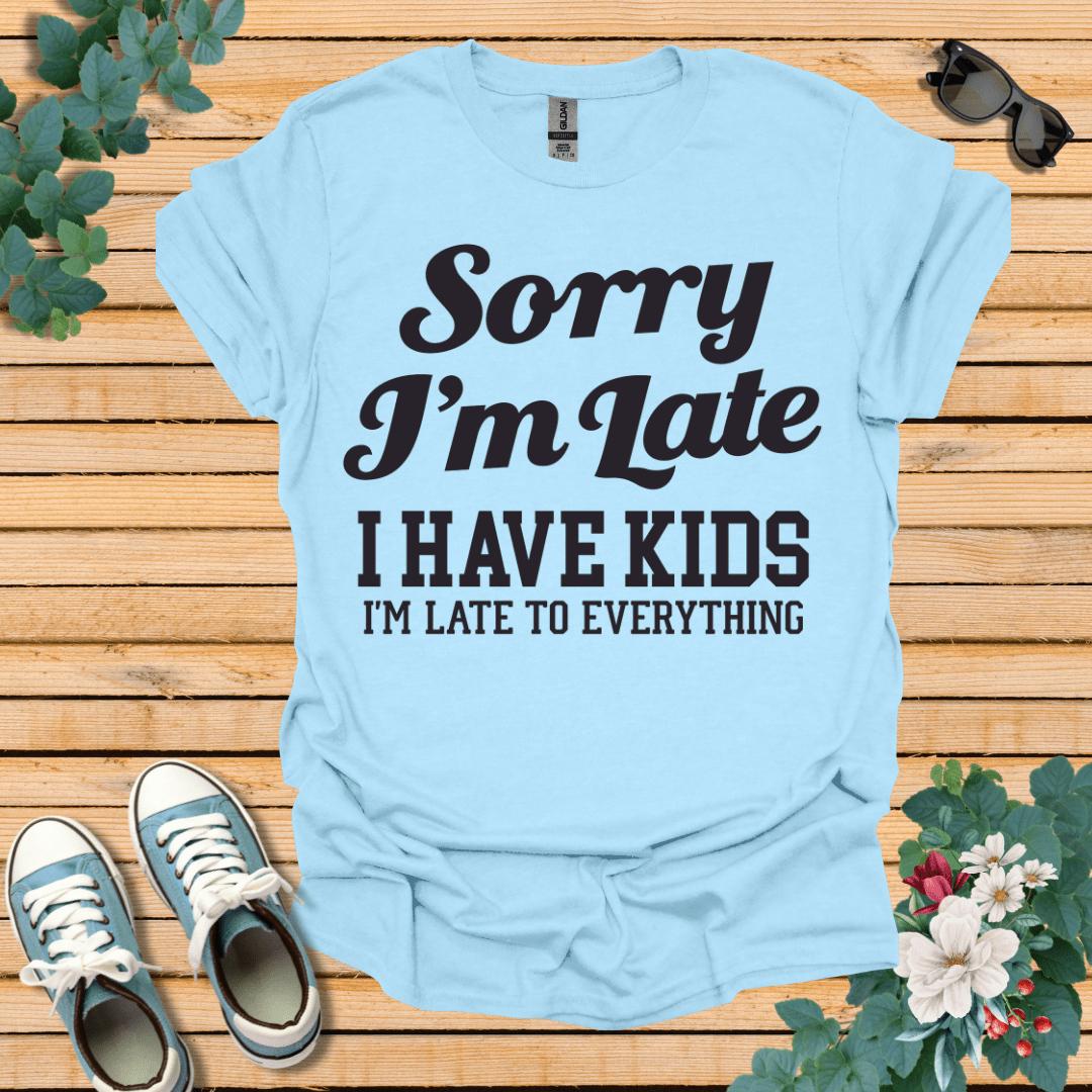 Sorry I'm Late T-Shirt