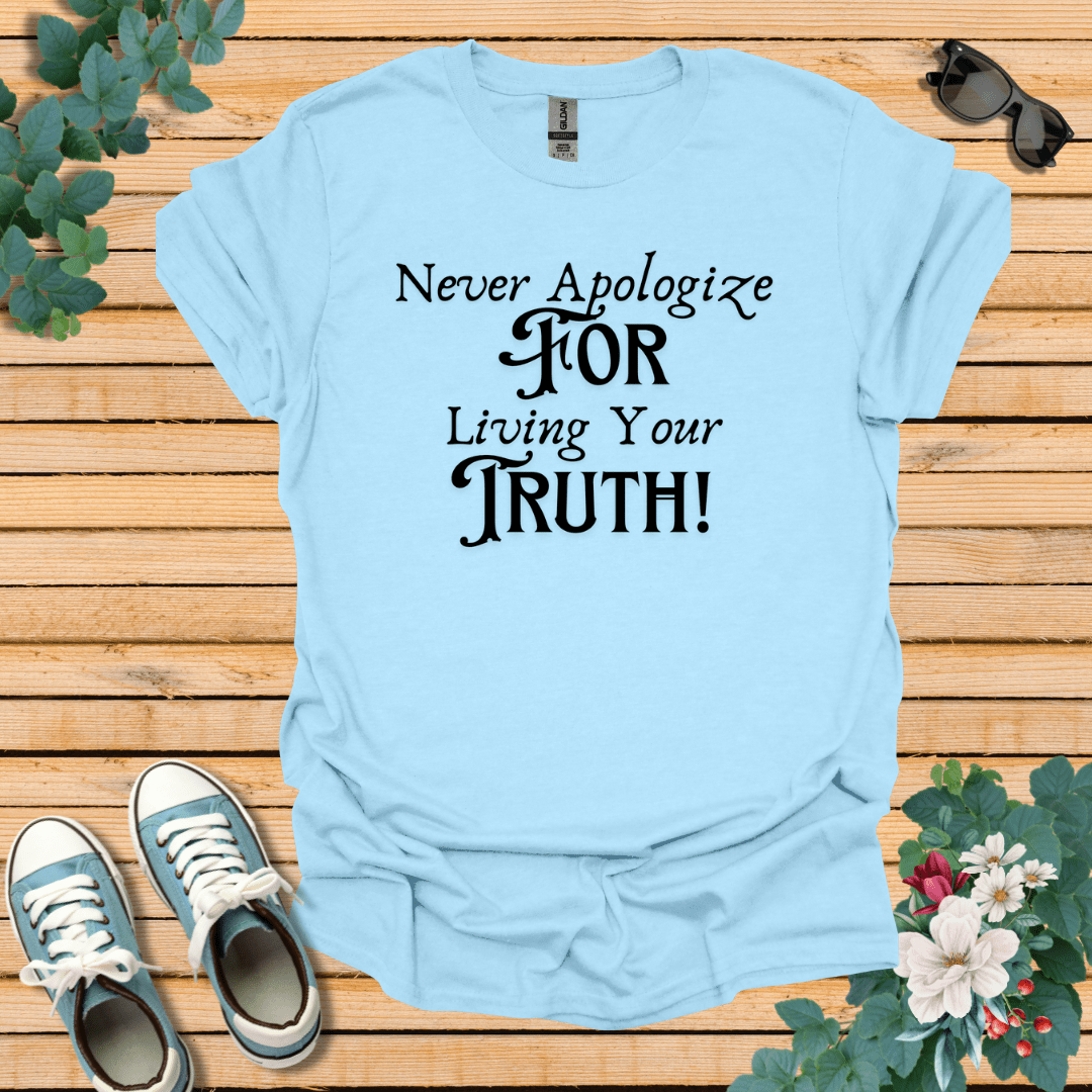 Never Apologize T-Shirt