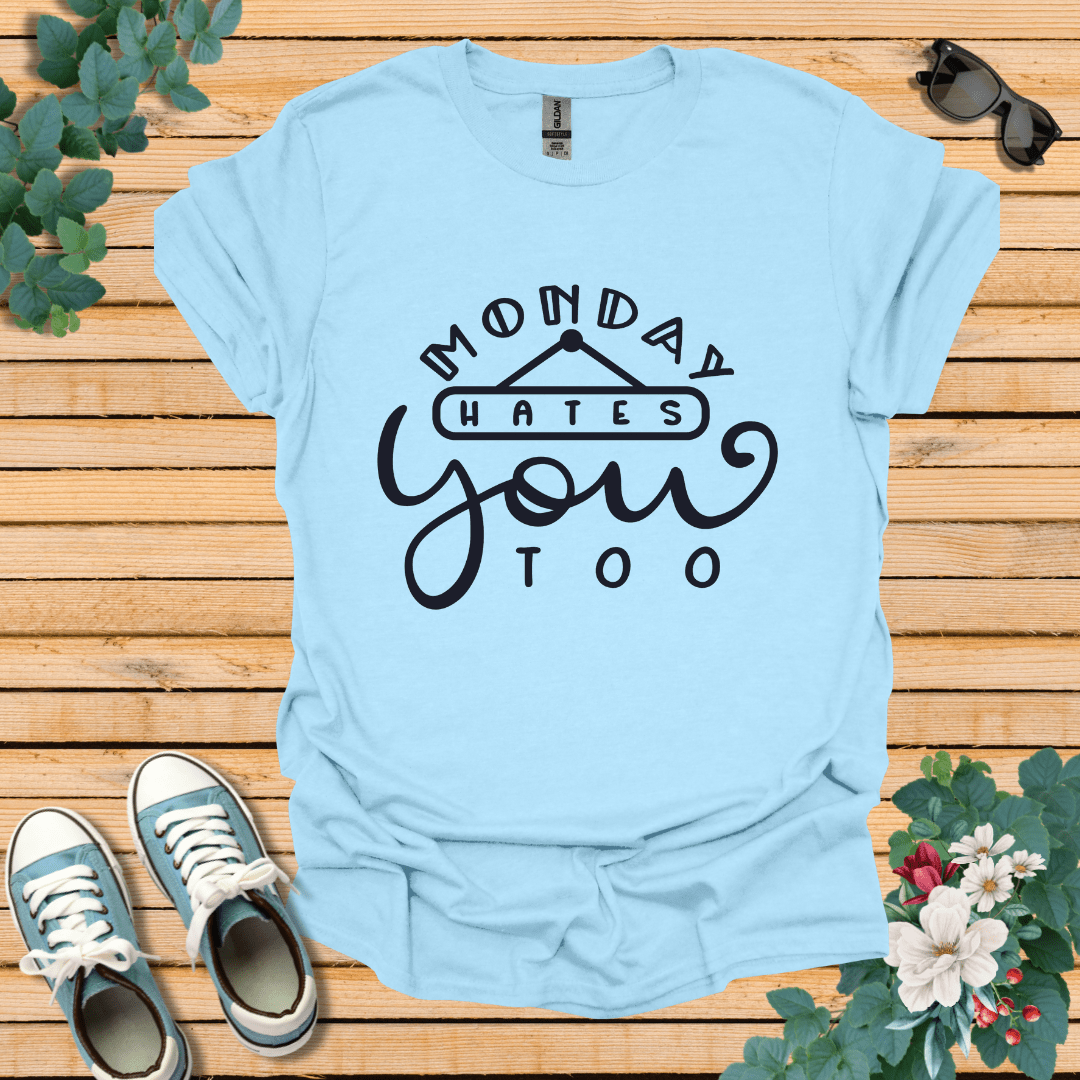 Monday Hates You Too T-Shirt