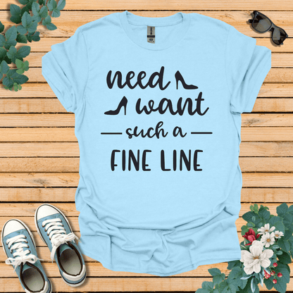 Need Want such a Fine Line T-Shirt