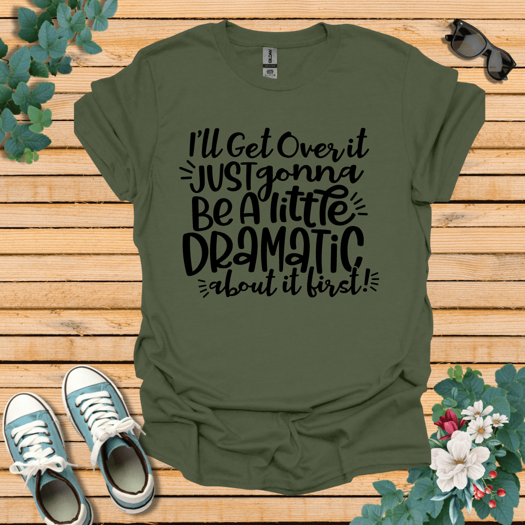 A Little Dramatic T-Shirt