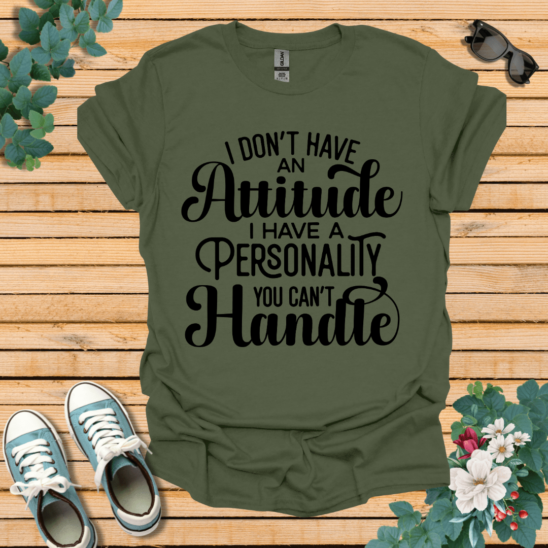 I don't have an Attitude T-Shirt