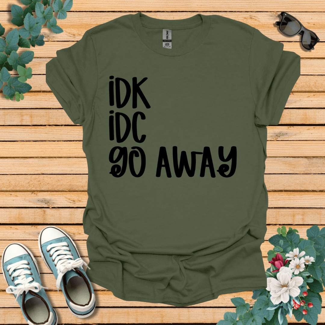 IDK IDC go away T-Shirt