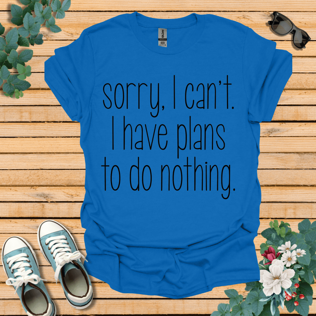 Sorry I Can't T-Shirt