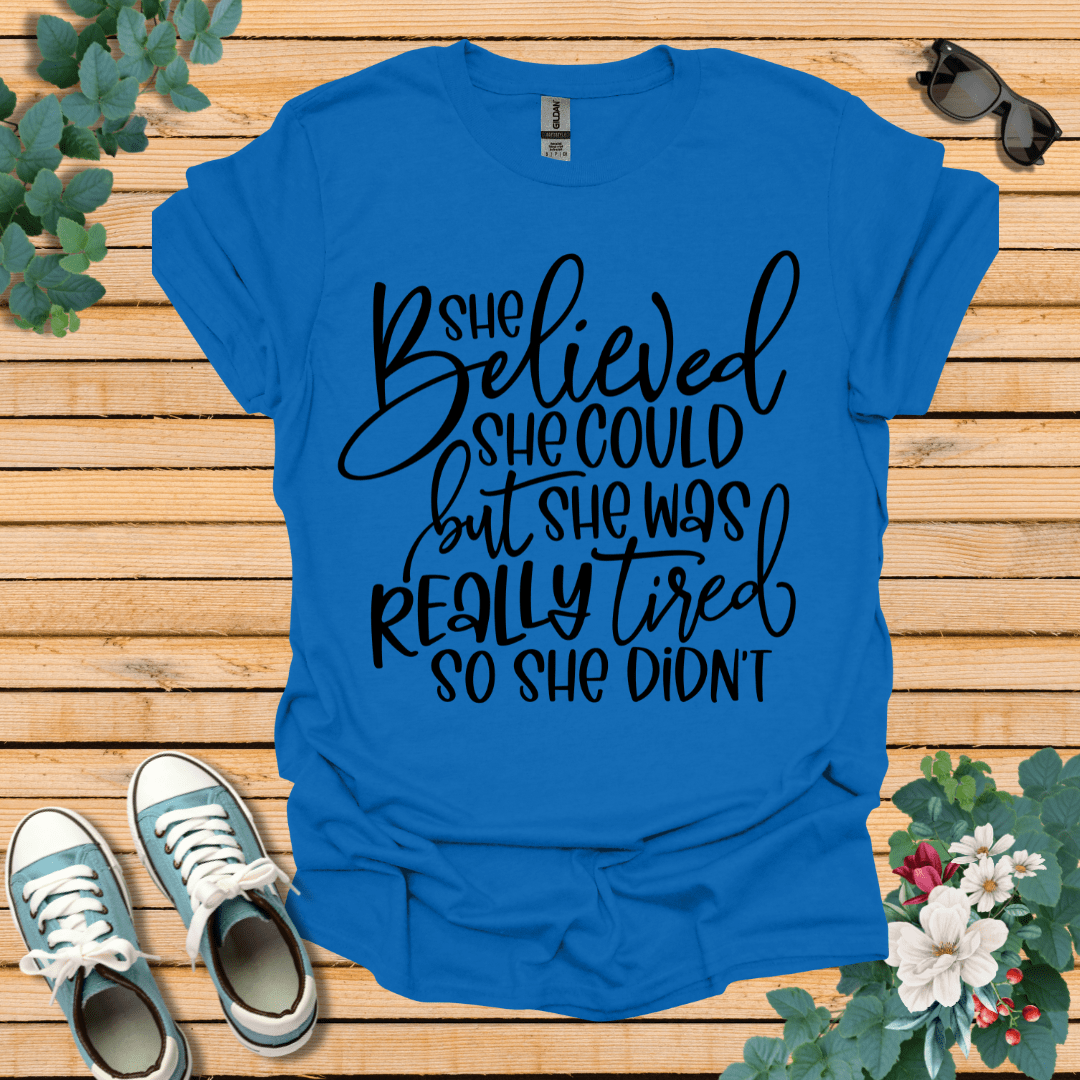 She Believed But Tired T-Shirt