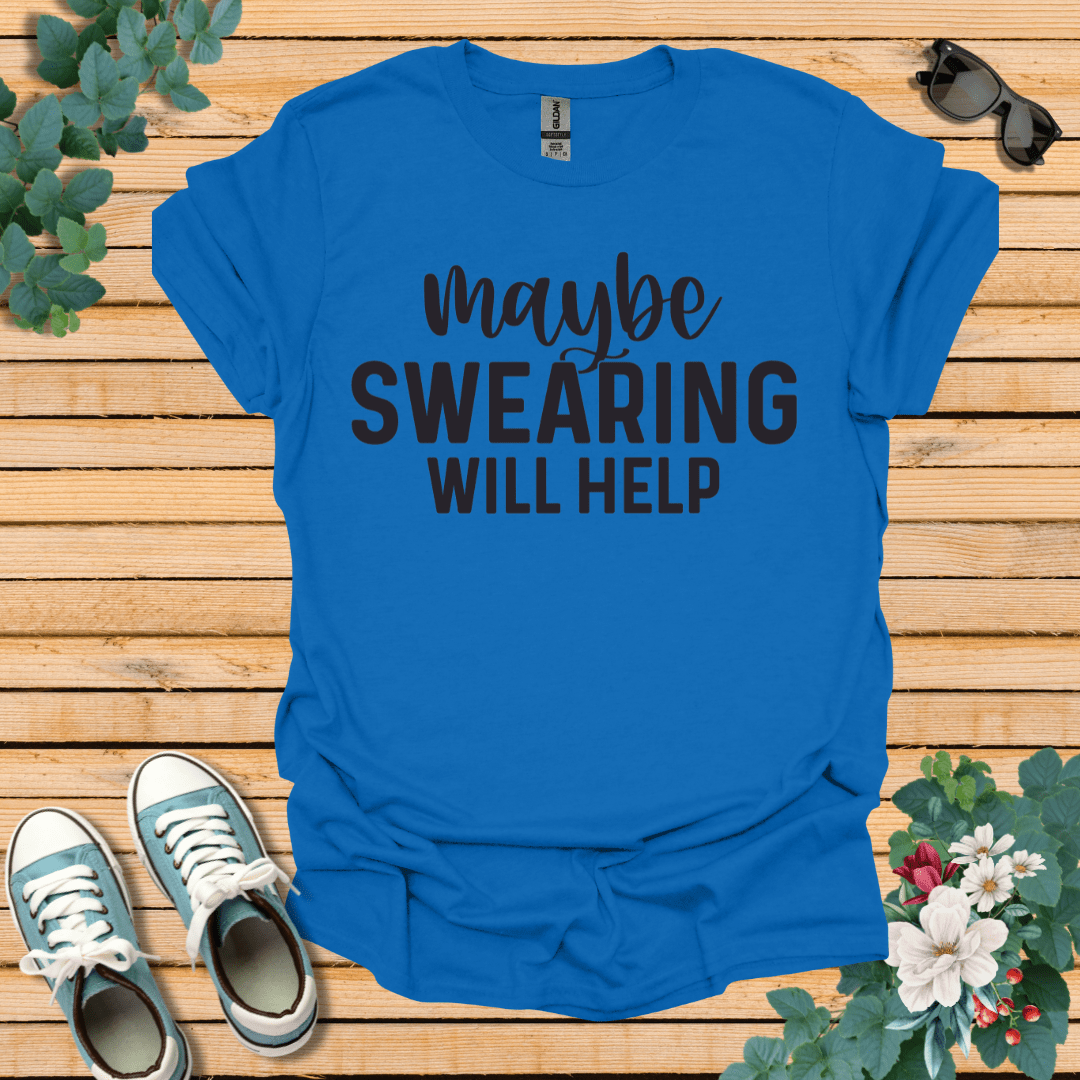 Swearing Will Help T-Shirt