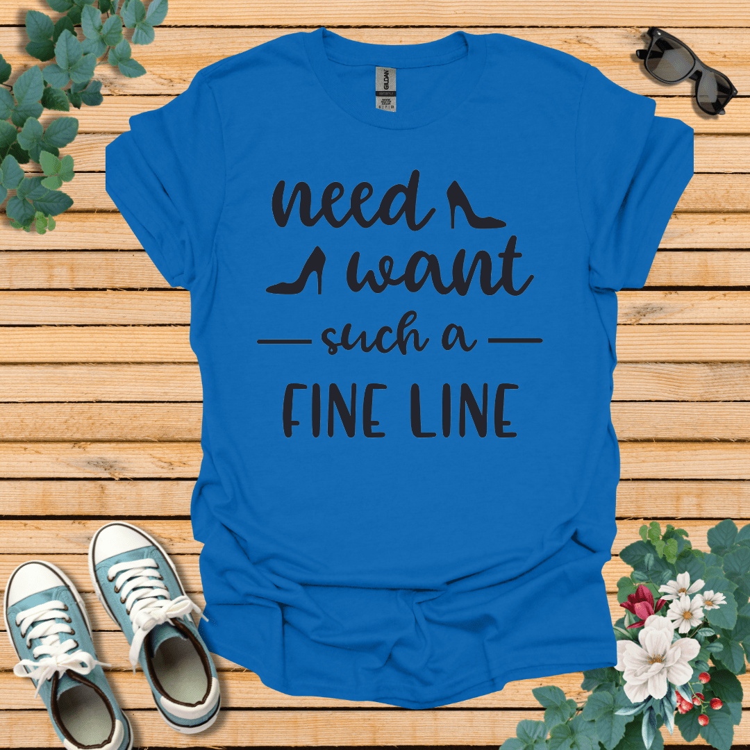 Need Want such a Fine Line T-Shirt