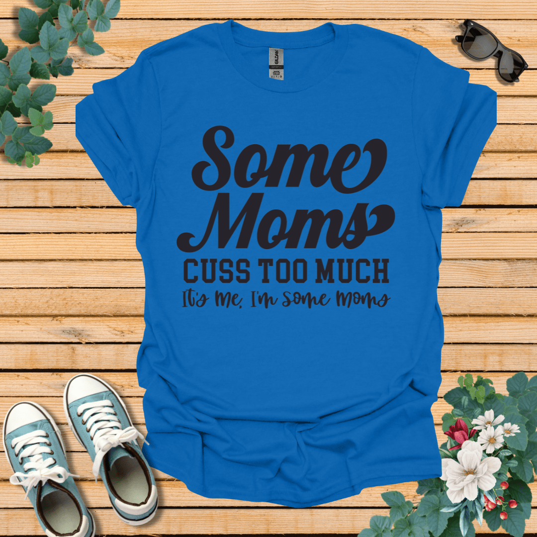 Some Moms Cuss T-Shirt