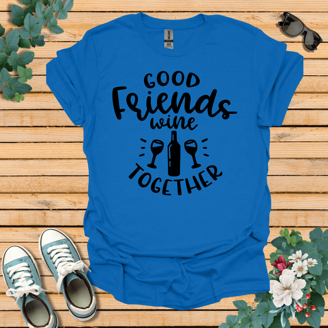 Good Friends Wine T-Shirt