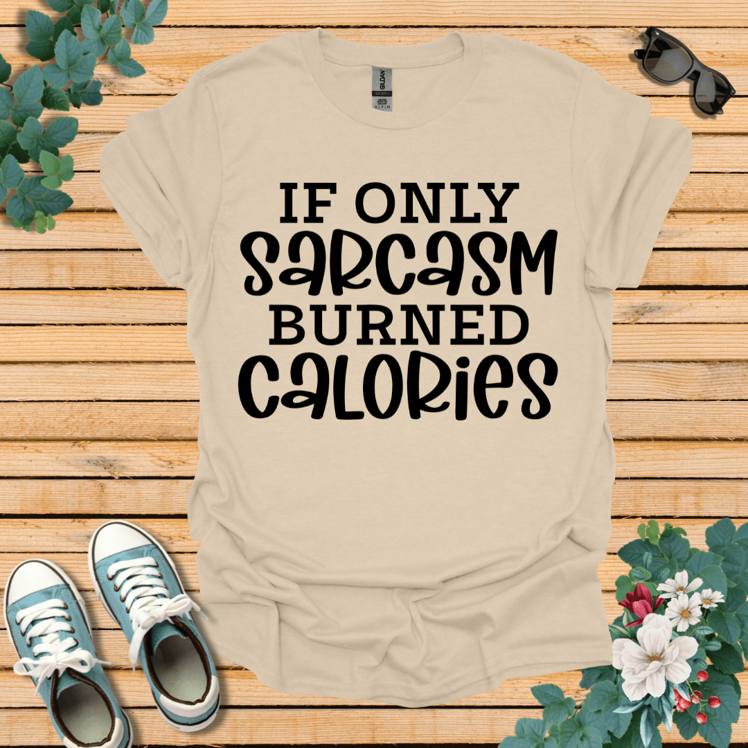 If Only Sarcasm T-Shirt