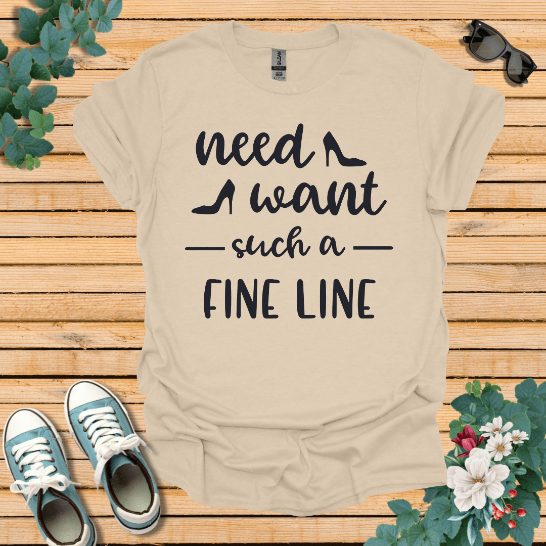 Need Want such a Fine Line T-Shirt