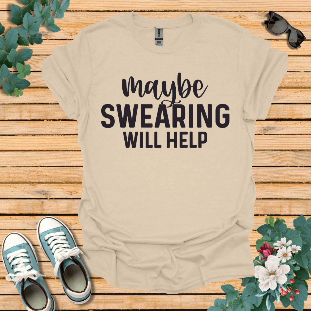 Swearing Will Help T-Shirt