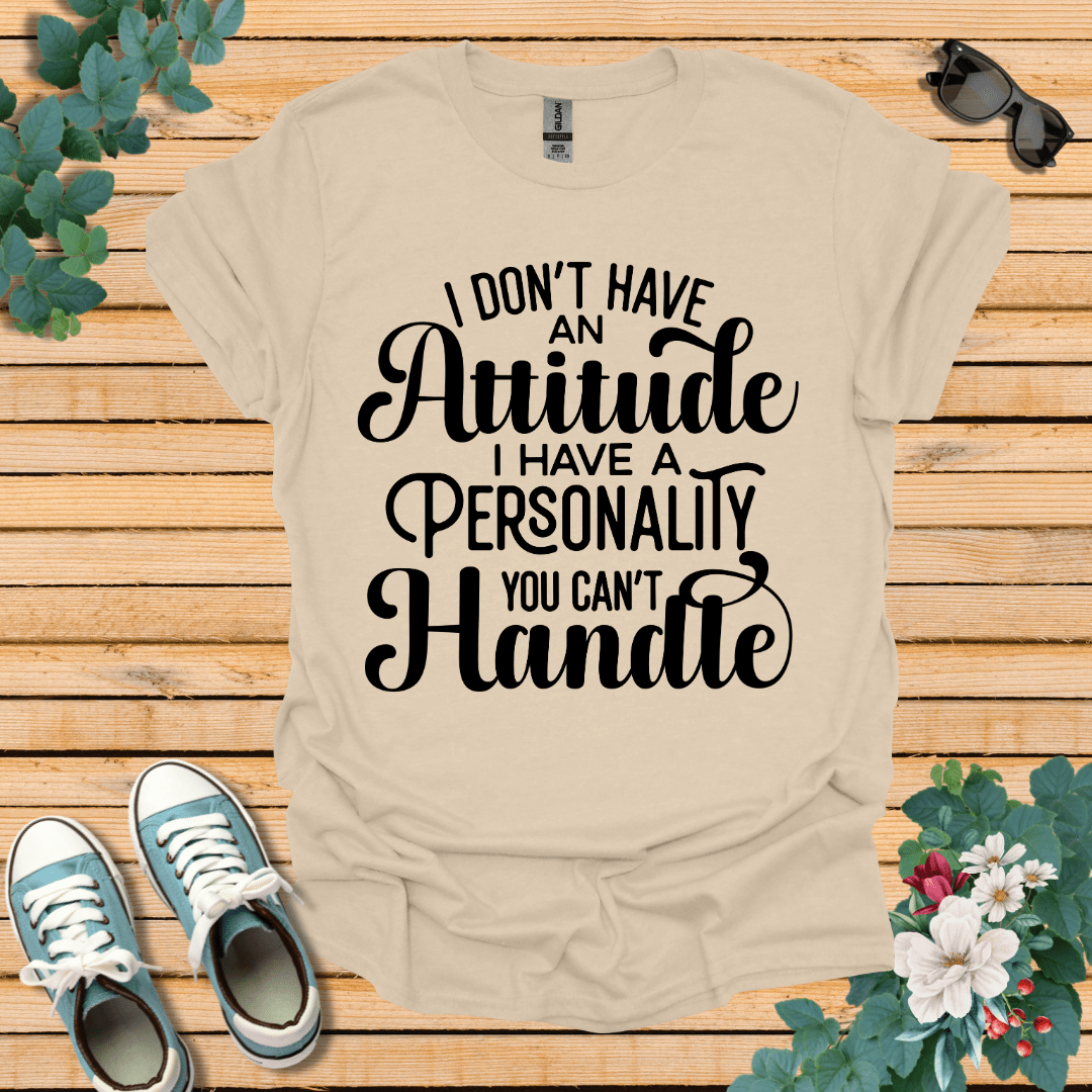 I don't have an Attitude T-Shirt