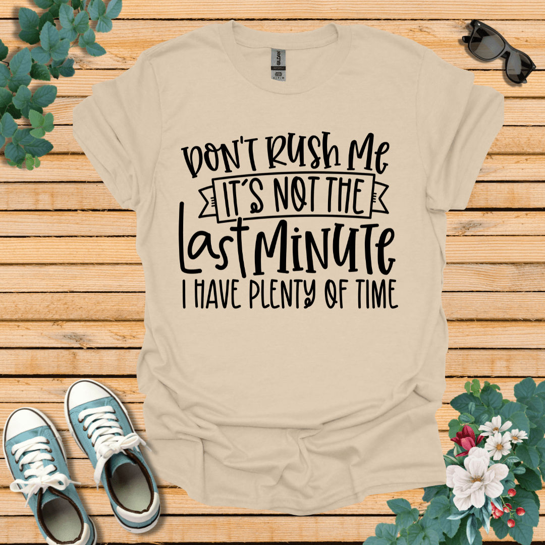 Don't Rush me T-Shirt