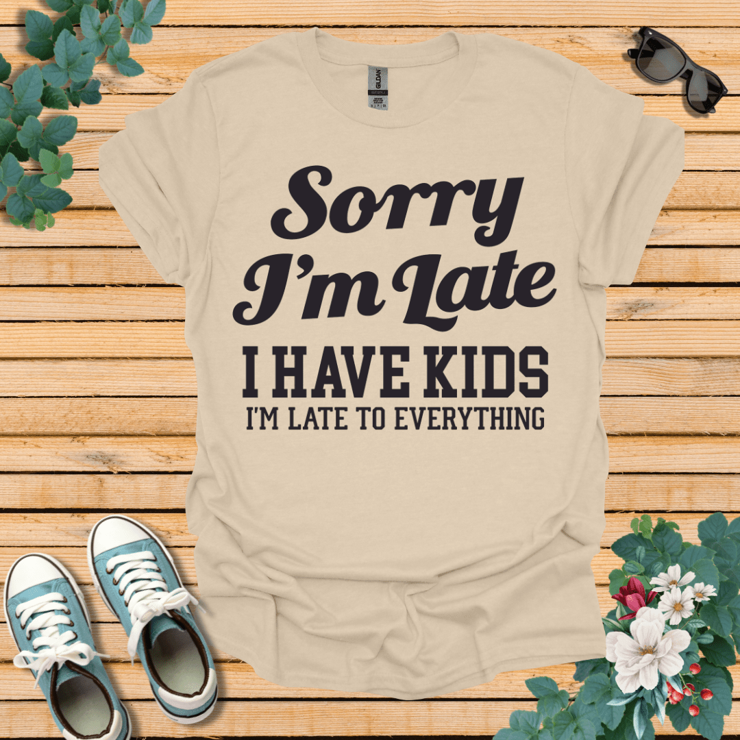 Sorry I'm Late T-Shirt