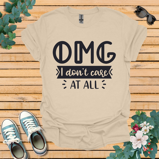 OMG I don't care T-Shirt