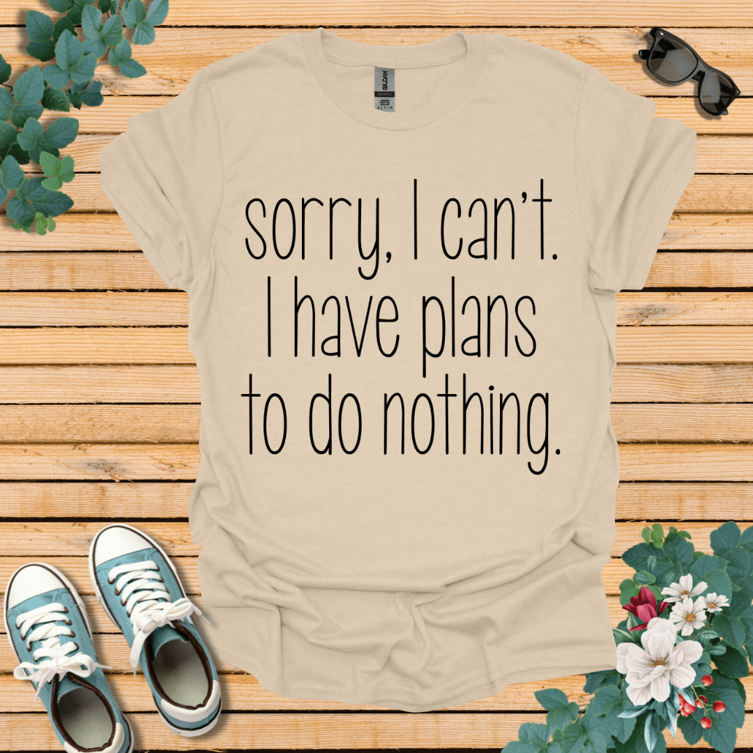 Sorry I Can't T-Shirt