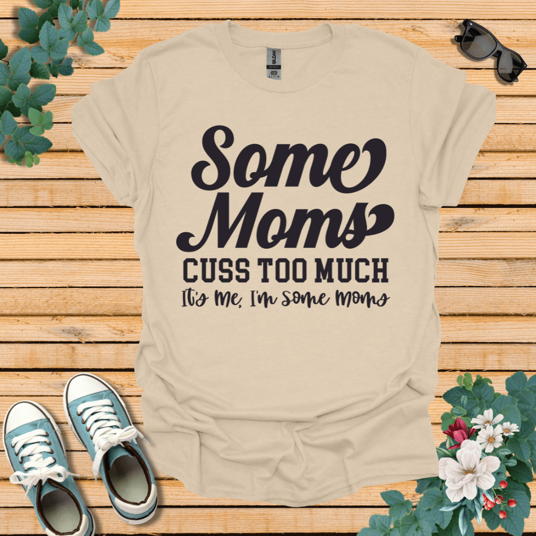 Some Moms Cuss T-Shirt