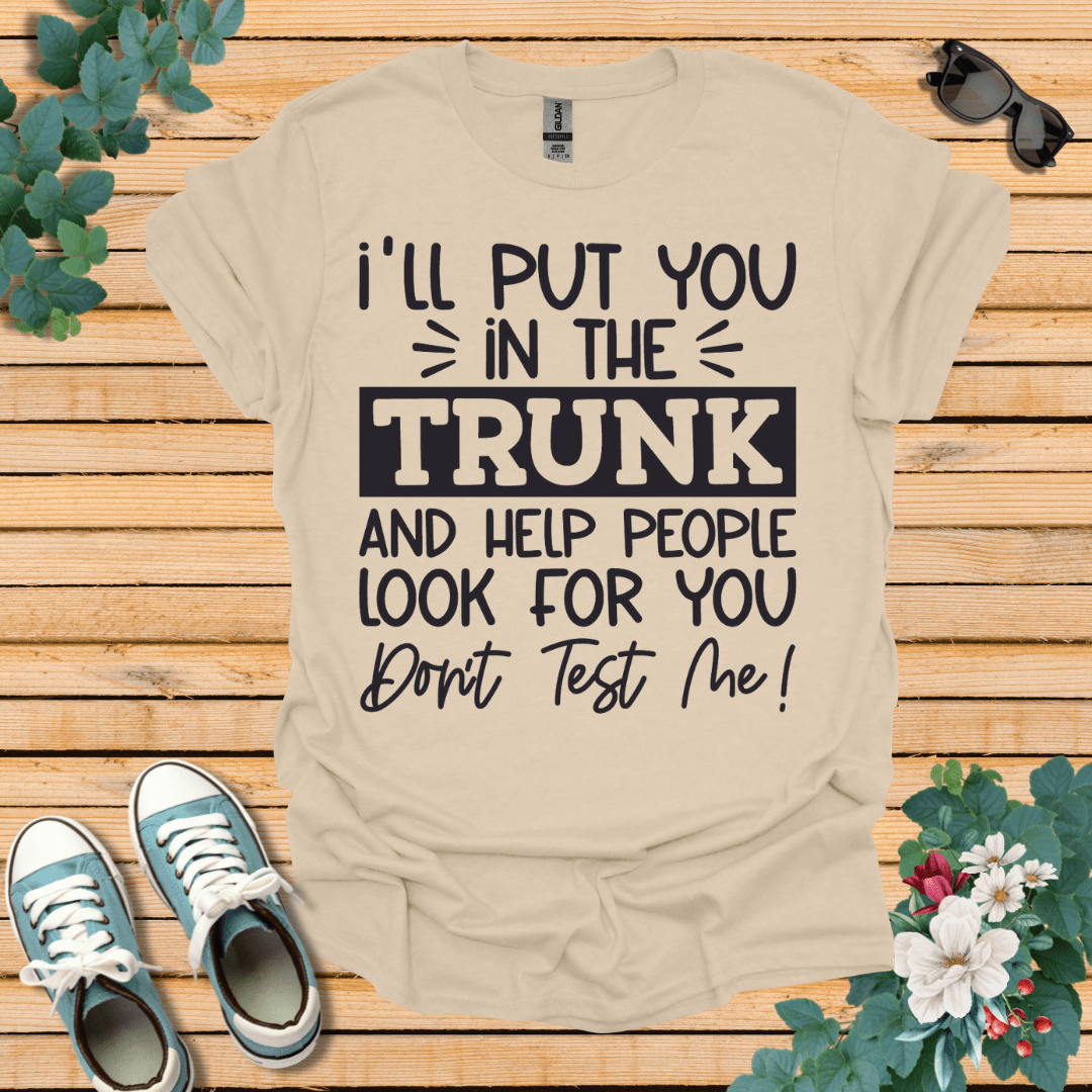 I'll Put you in the Trunk T-Shirt