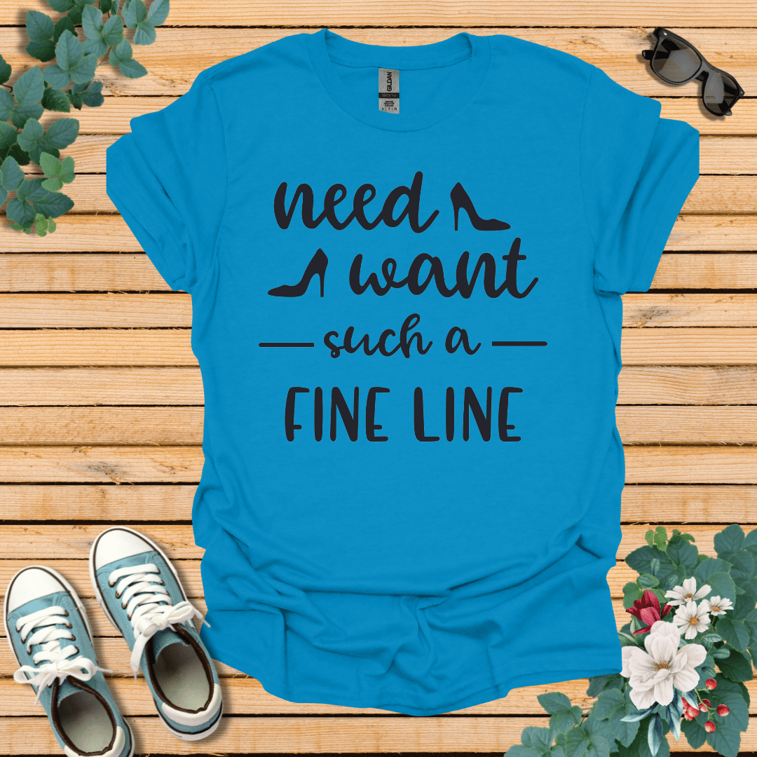 Need Want such a Fine Line T-Shirt