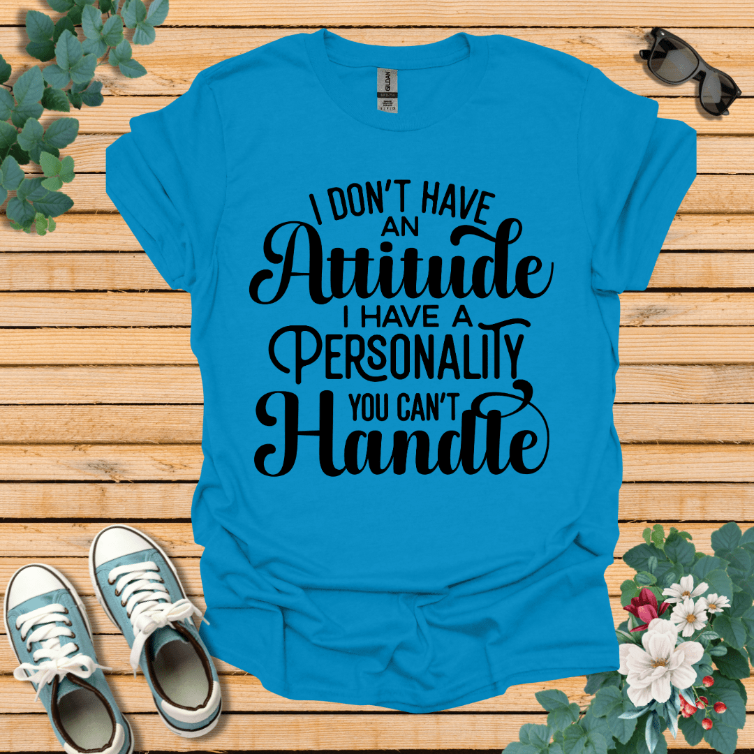 I don't have an Attitude T-Shirt