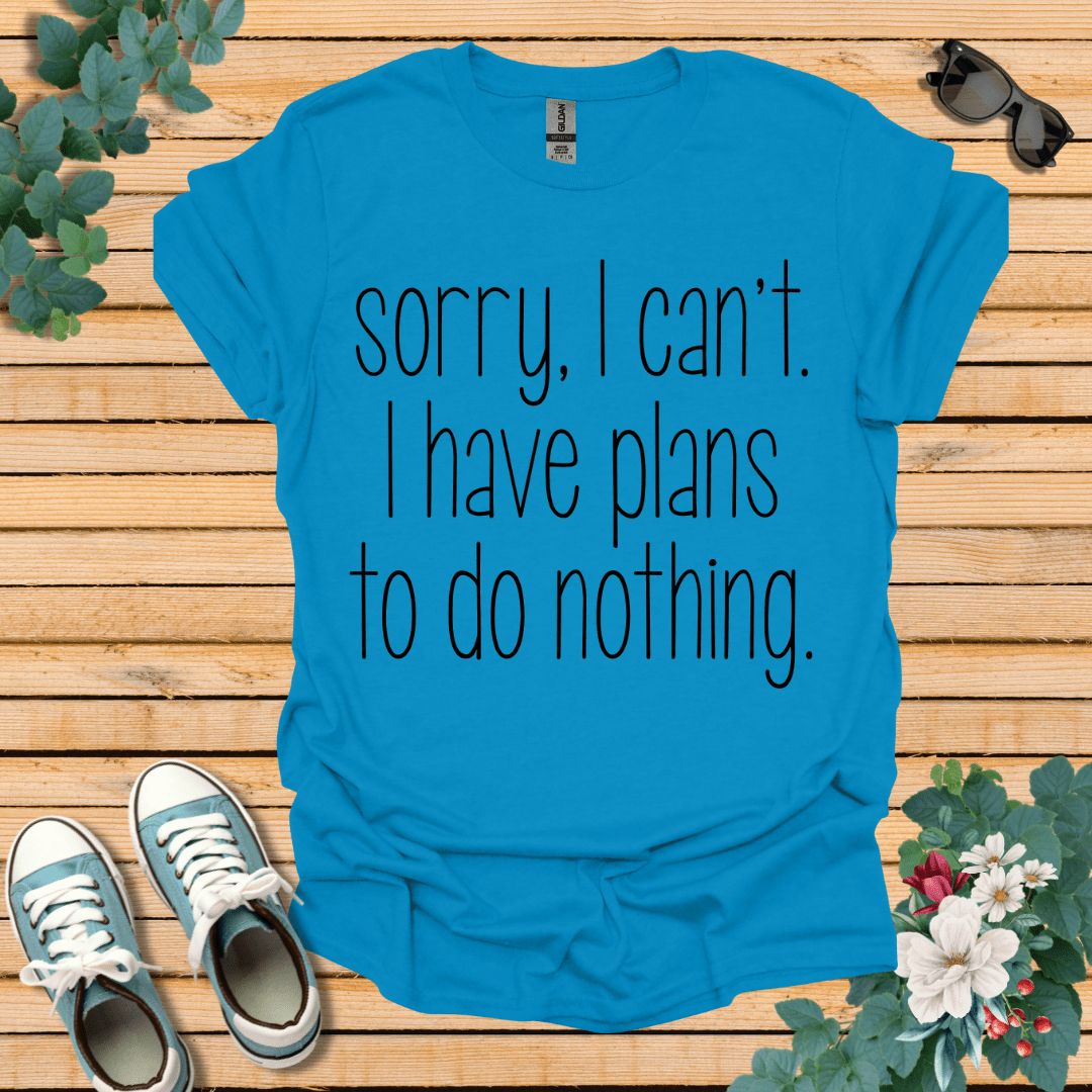 Sorry I Can't T-Shirt