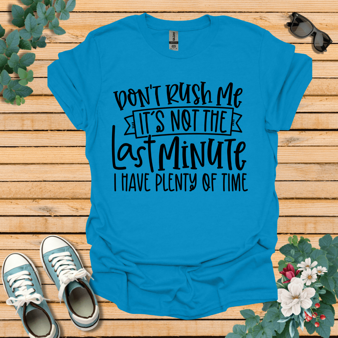 Don't Rush me T-Shirt