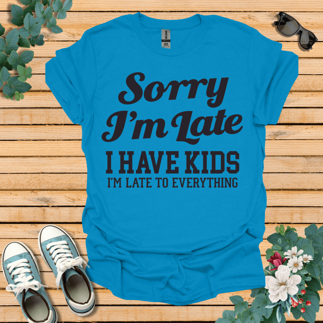 Sorry I'm Late T-Shirt