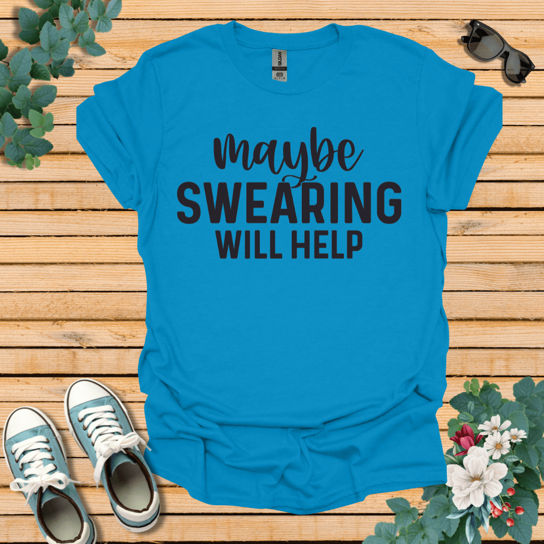 Swearing Will Help T-Shirt