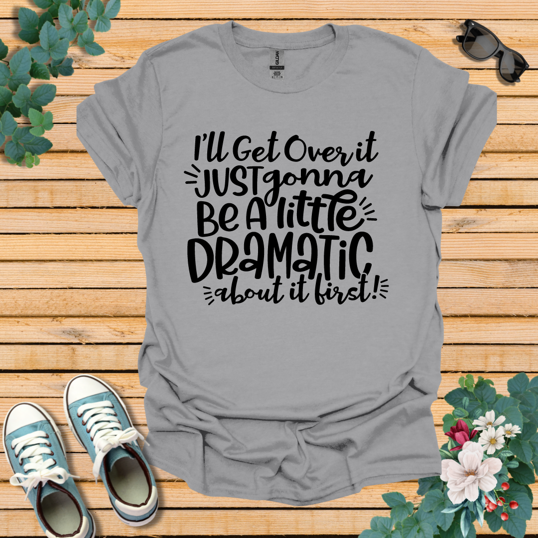 A Little Dramatic T-Shirt