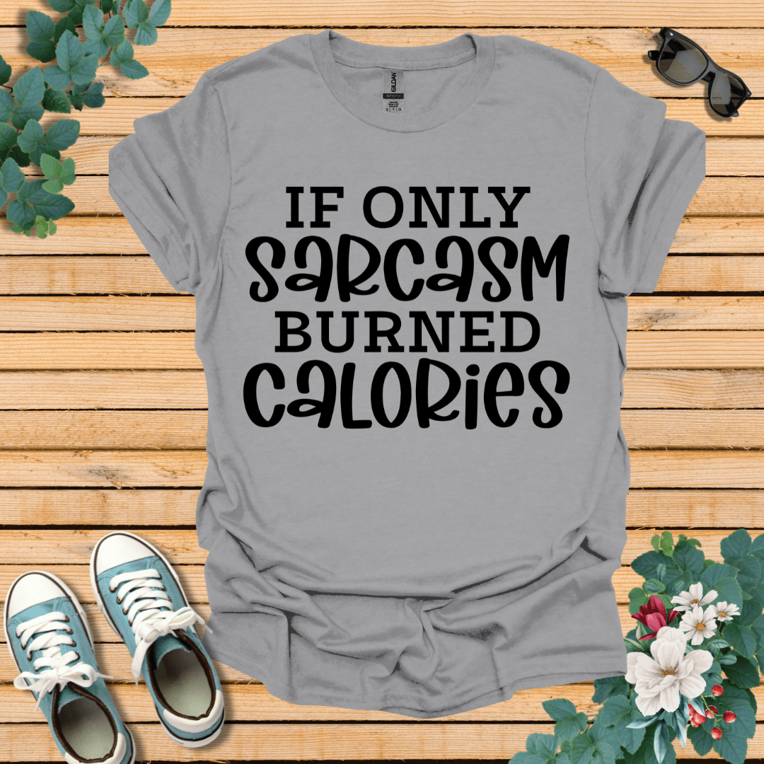 If Only Sarcasm T-Shirt