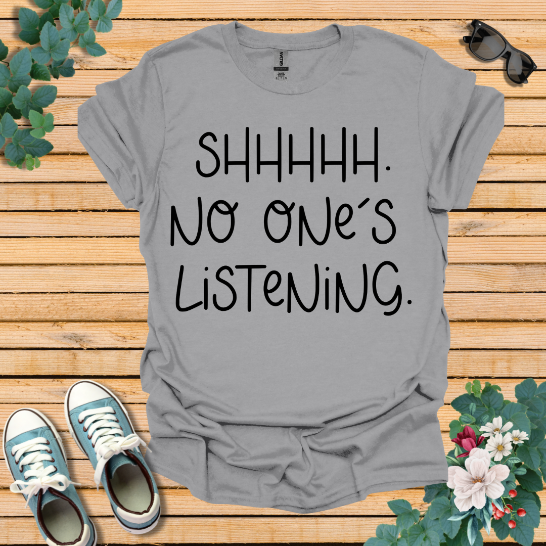 No One is Listening T-Shirt