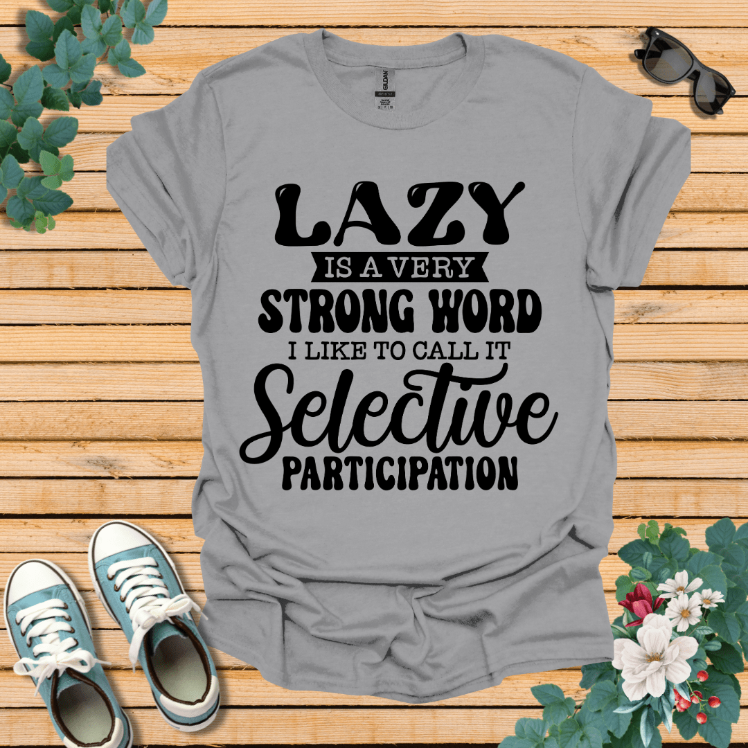 Lazy is a Strong Word T-Shirt