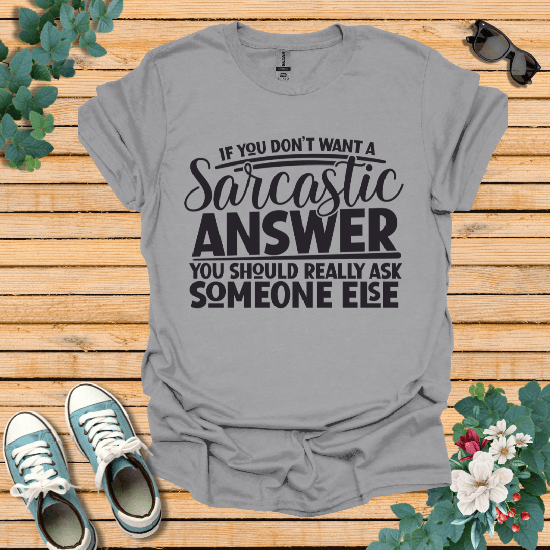 If you don't want Sarcasm T-Shirt