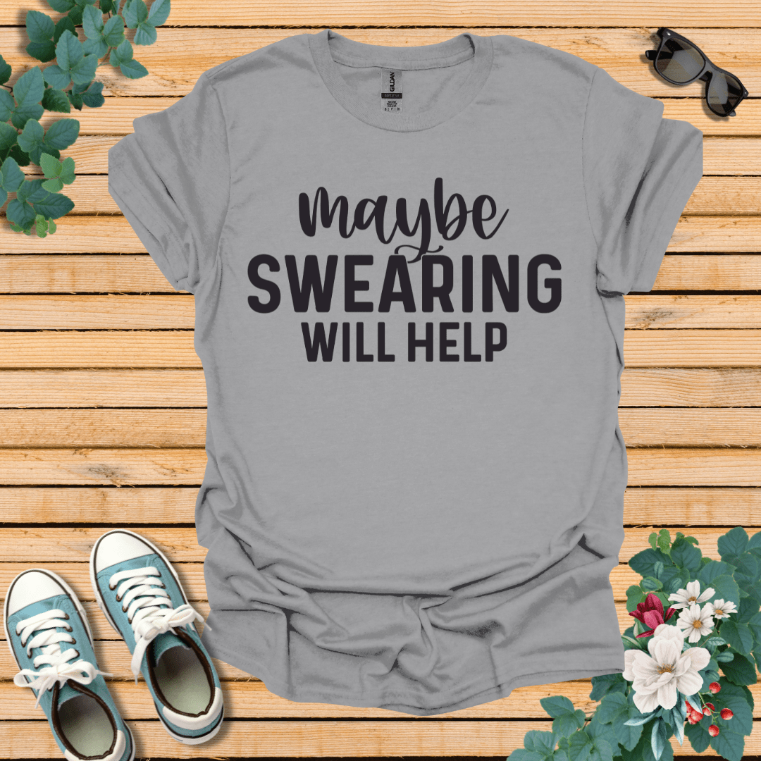 Swearing Will Help T-Shirt