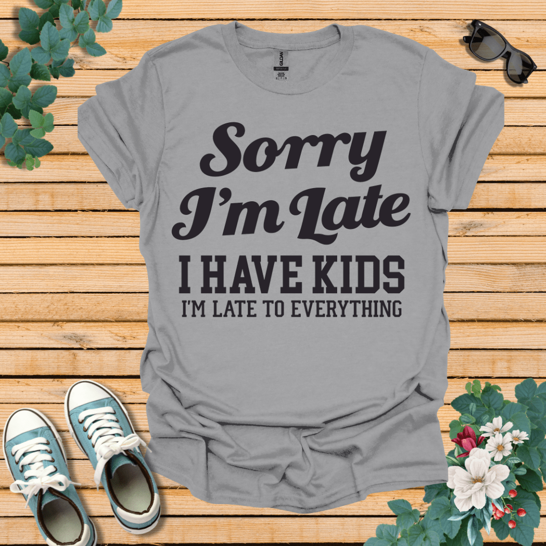 Sorry I'm Late T-Shirt