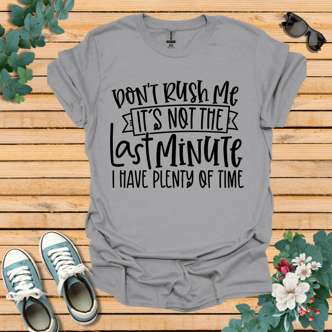 Don't Rush me T-Shirt