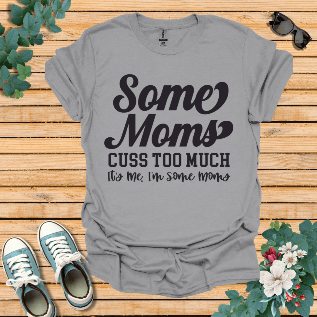 Some Moms Cuss T-Shirt