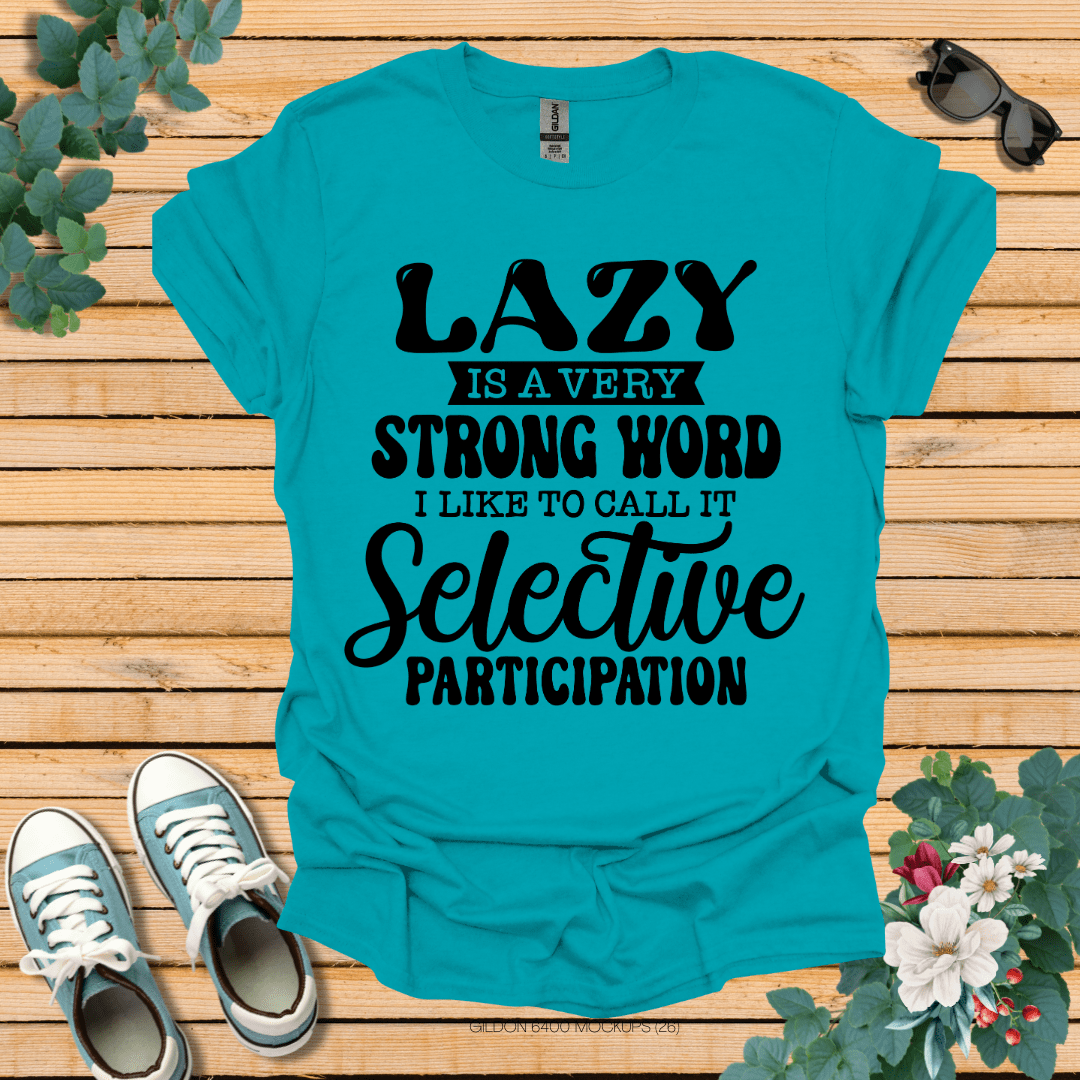 Lazy is a Strong Word T-Shirt