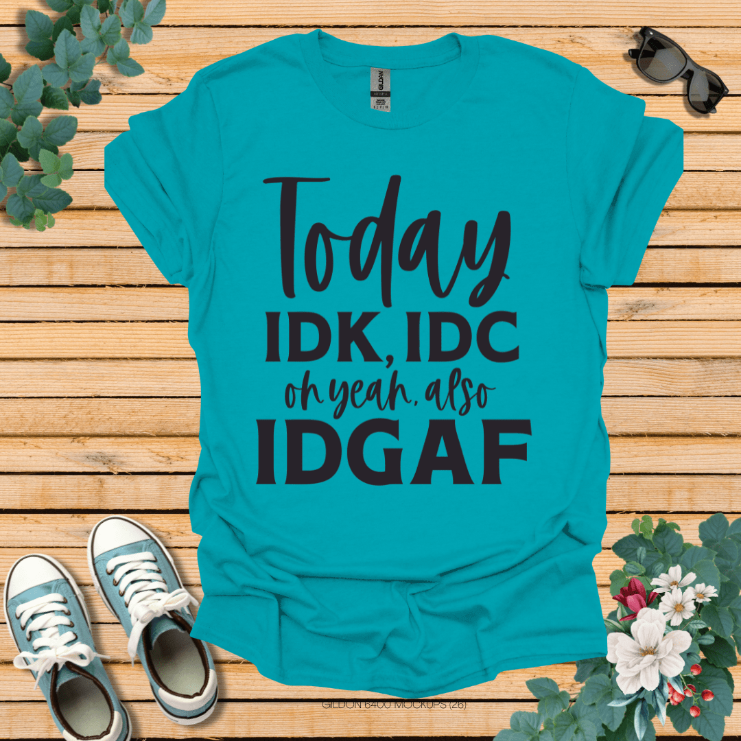 IDK IDC and IDFAF T-Shirt