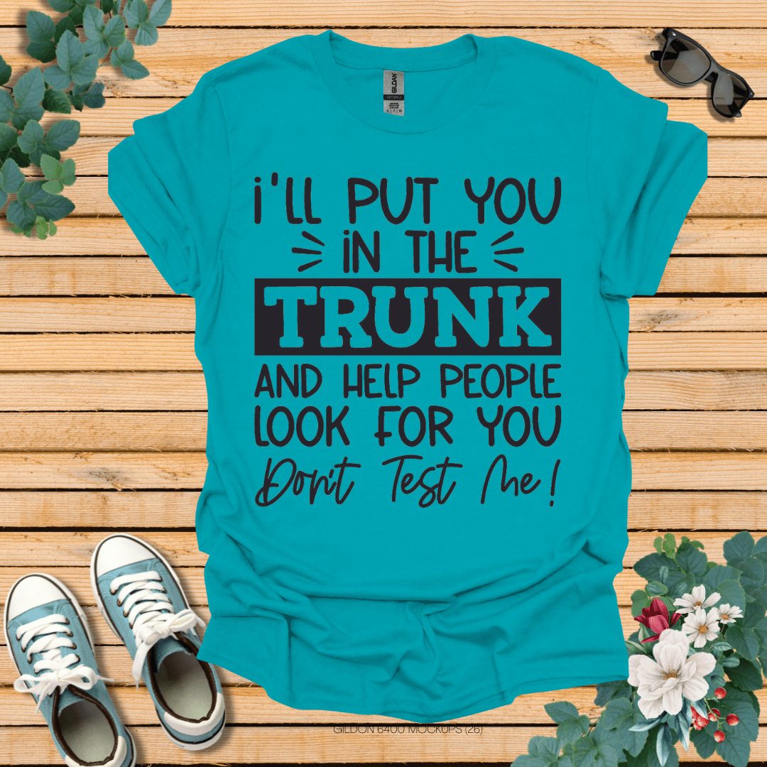 I'll Put you in the Trunk T-Shirt