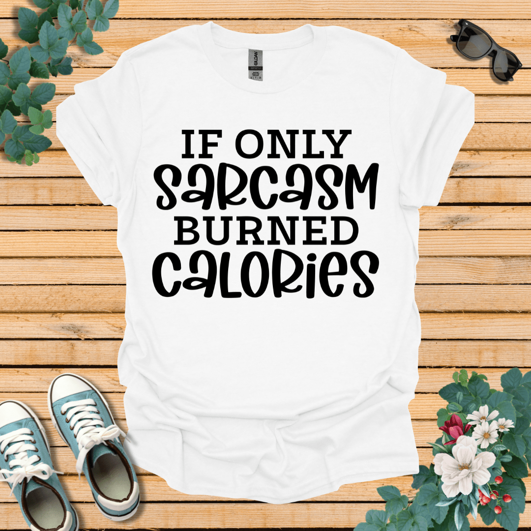 If Only Sarcasm T-Shirt