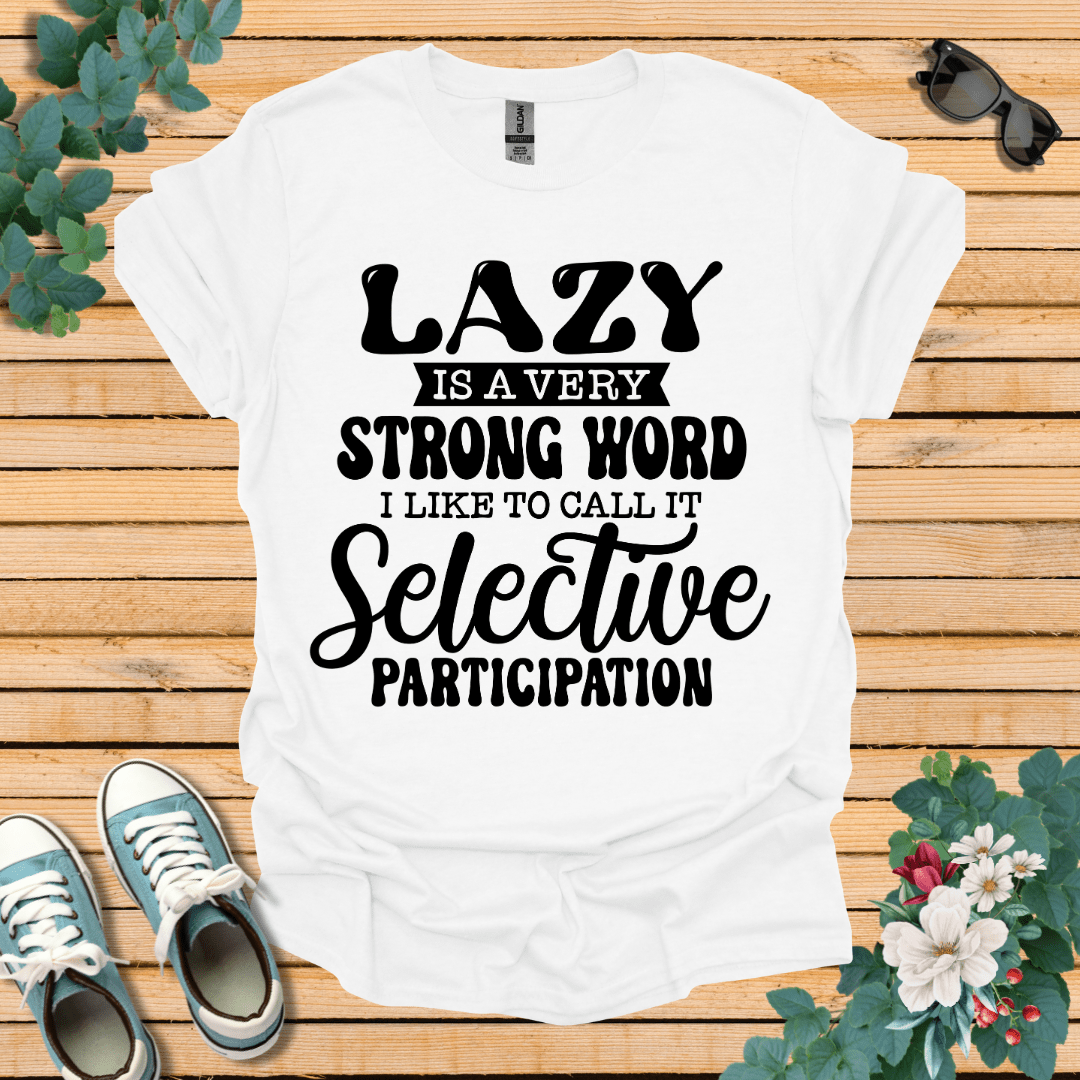 Lazy is a Strong Word T-Shirt