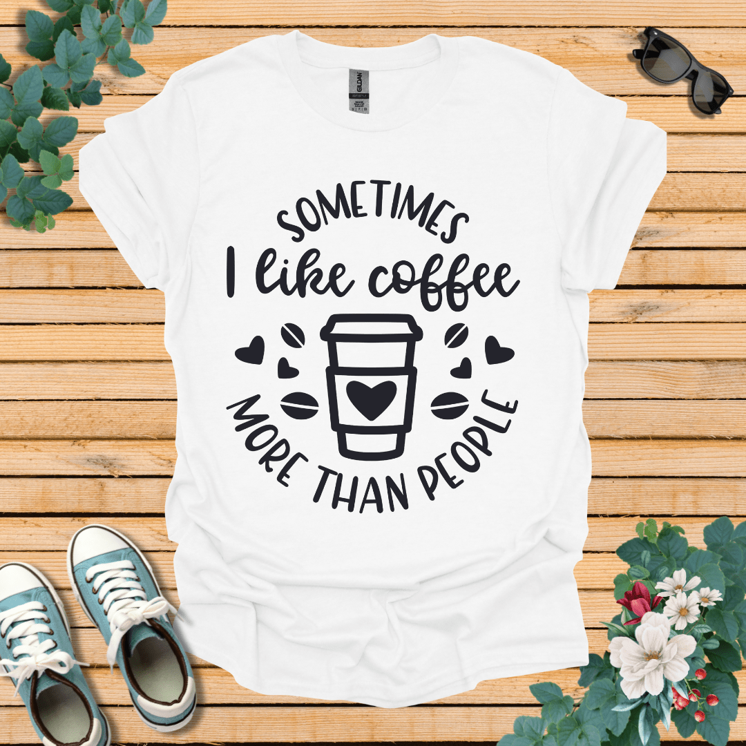 Sometimes I like coffee T-Shirt