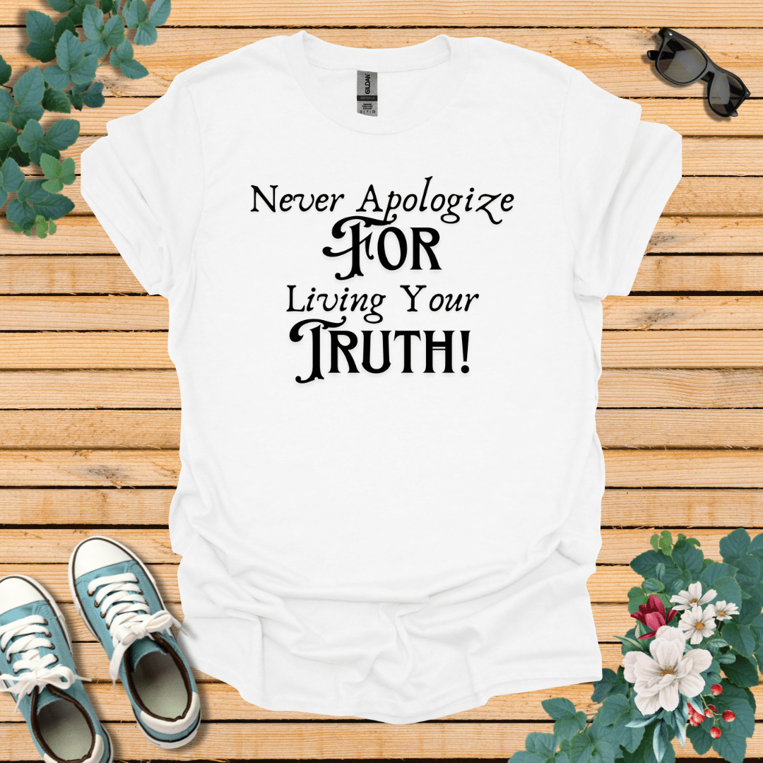 Never Apologize T-Shirt