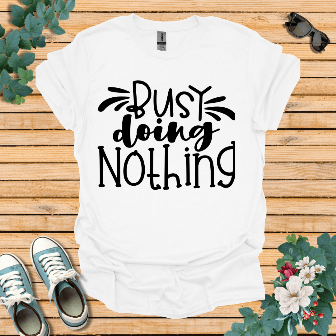 Busy doing Nothing T-Shirt