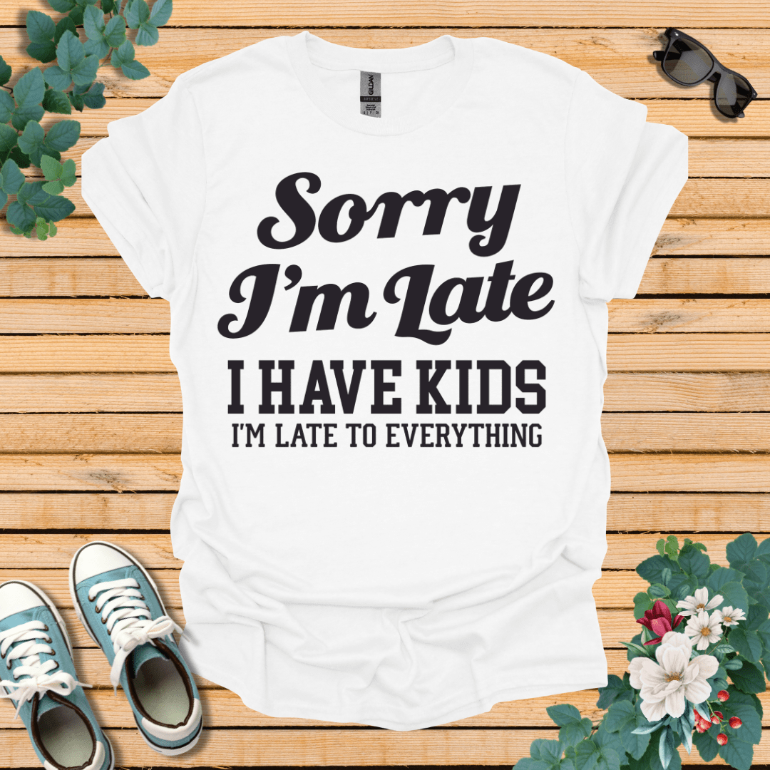 Sorry I'm Late T-Shirt