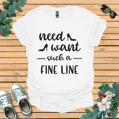 Need Want such a Fine Line T-Shirt