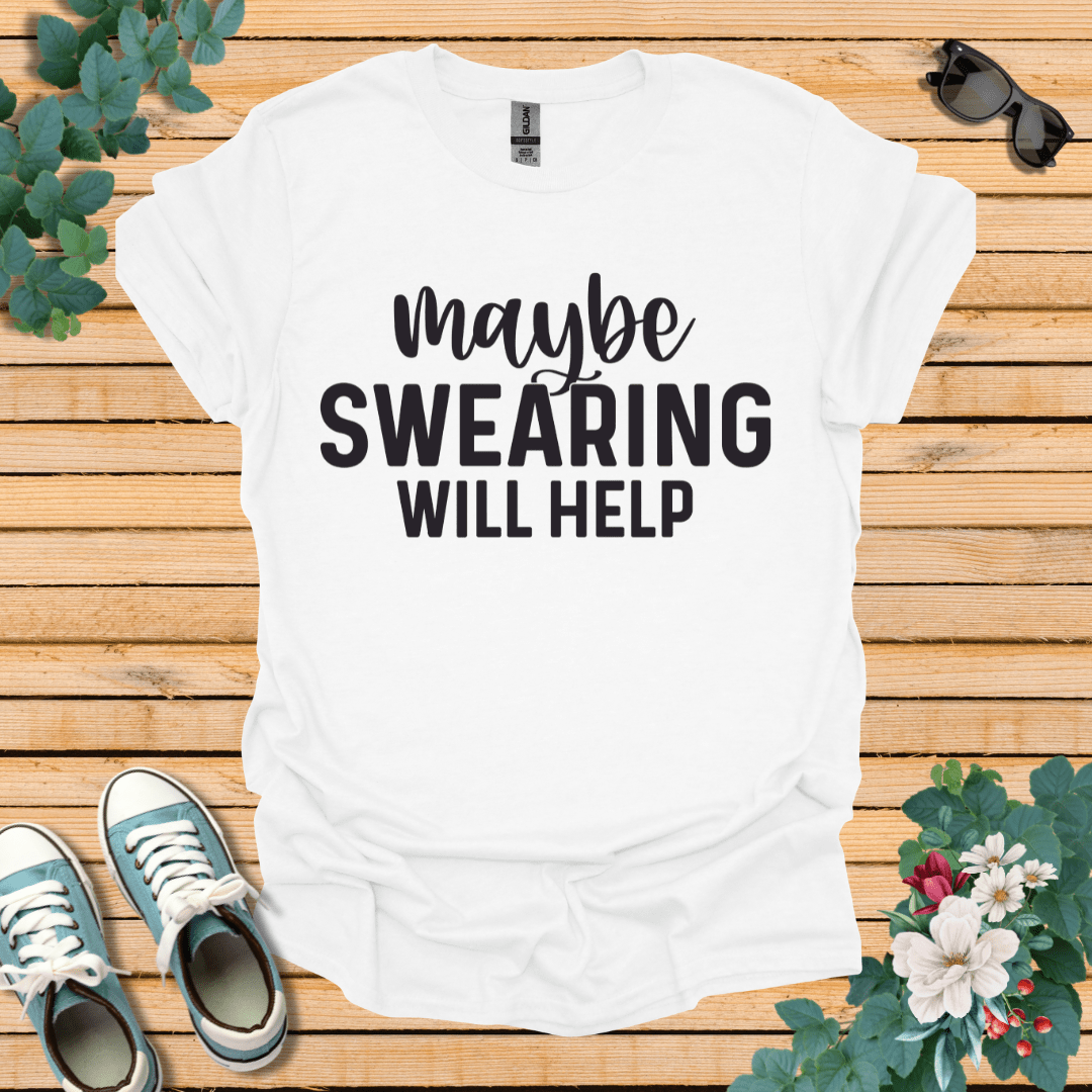 Swearing Will Help T-Shirt